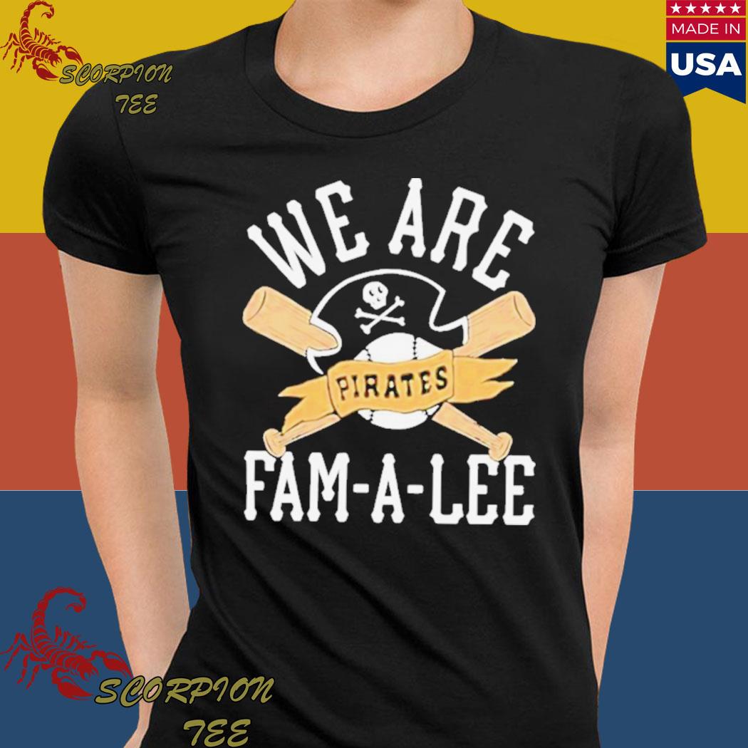 We Are Fam-A-Lee Pittsburgh Pirates Baseball Shirt, hoodie, sweater, long  sleeve and tank top