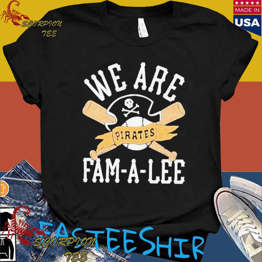 We Are Fam-A-Lee Pittsburgh Pirates Baseball Shirt, hoodie, sweater, long  sleeve and tank top