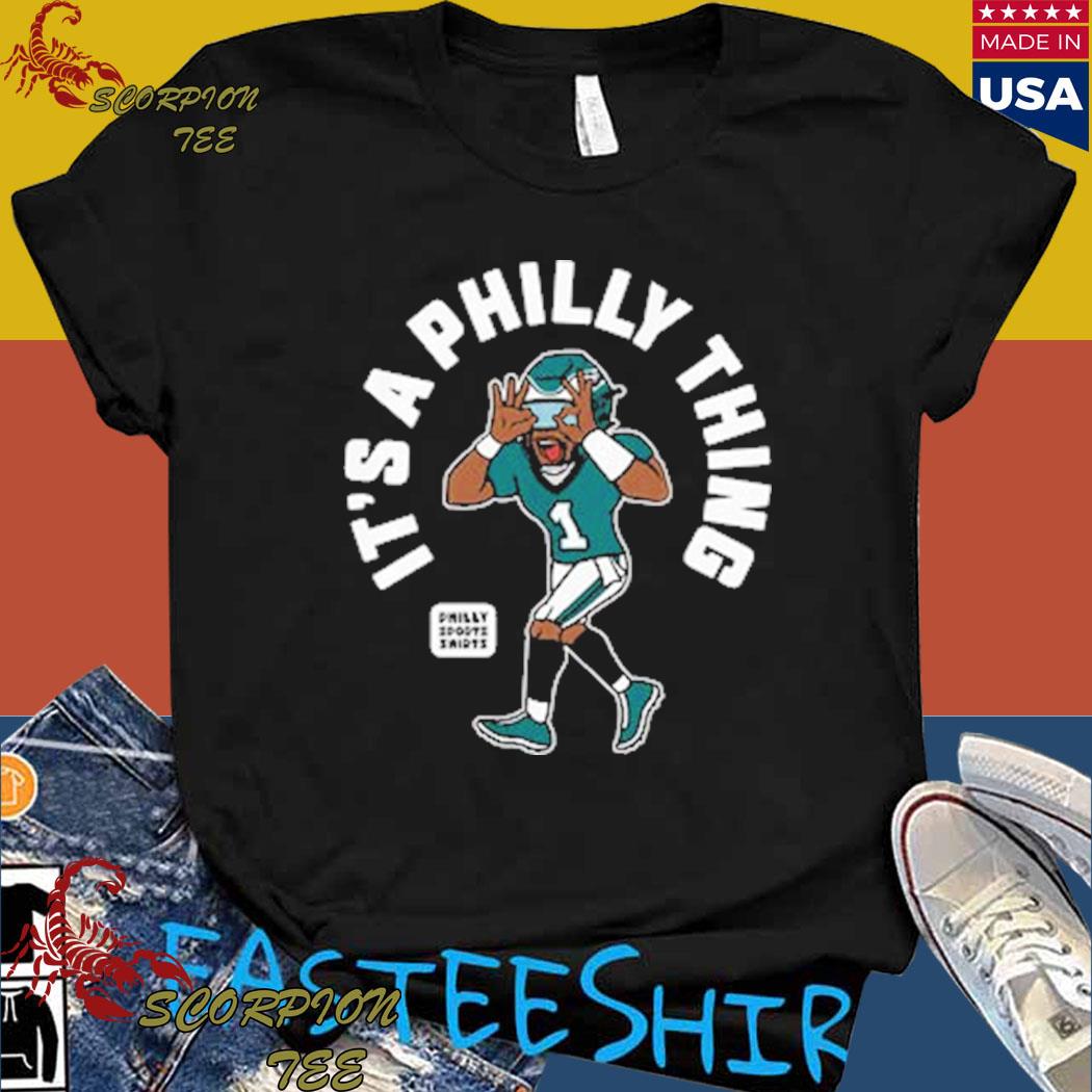 Official It's A Philly Thing Its A Philadelphia Thing T-Shirt, hoodie,  sweater, long sleeve and tank top