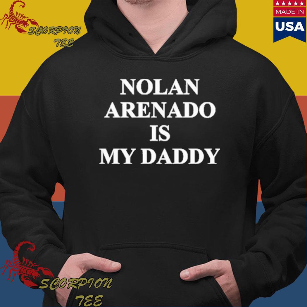 Nolan arenado is my daddy shirt, hoodie, longsleeve, sweater