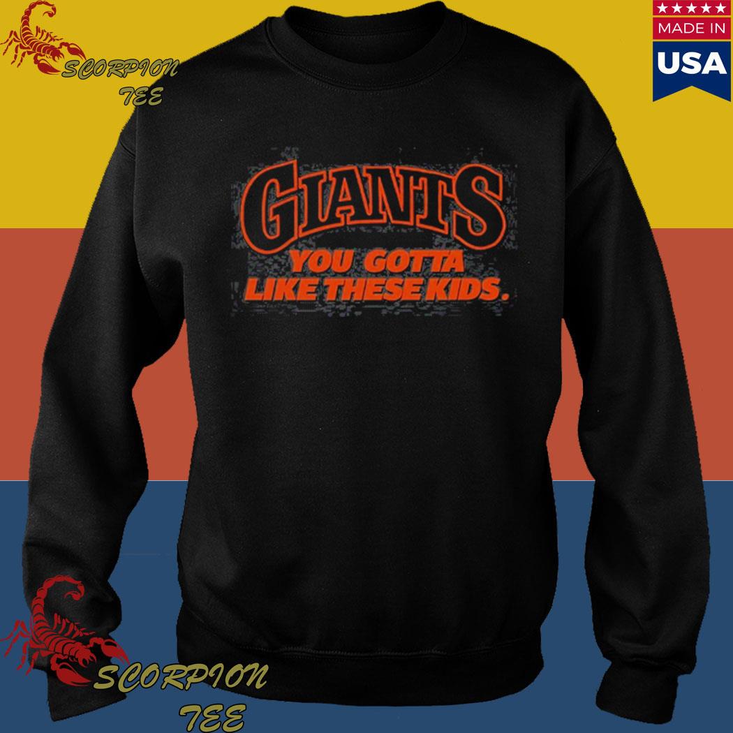 San francisco giants you gotta like these kids T-shirts, hoodie, sweater,  long sleeve and tank top