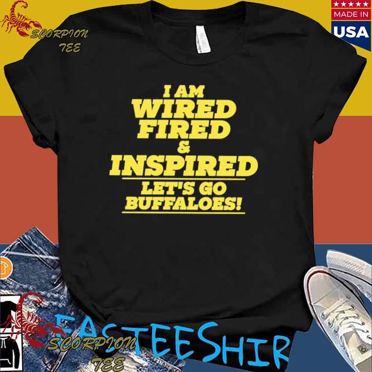 Barstool Colorado I Am Wired Fired And Inspired Lets Go Buffaloes T-shirt