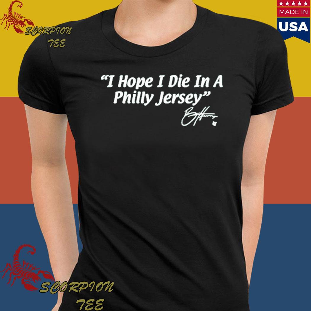 Bryce Harper I hope I die in a Philly Jersey signature 2023 T-shirt,  hoodie, sweater, long sleeve and tank top