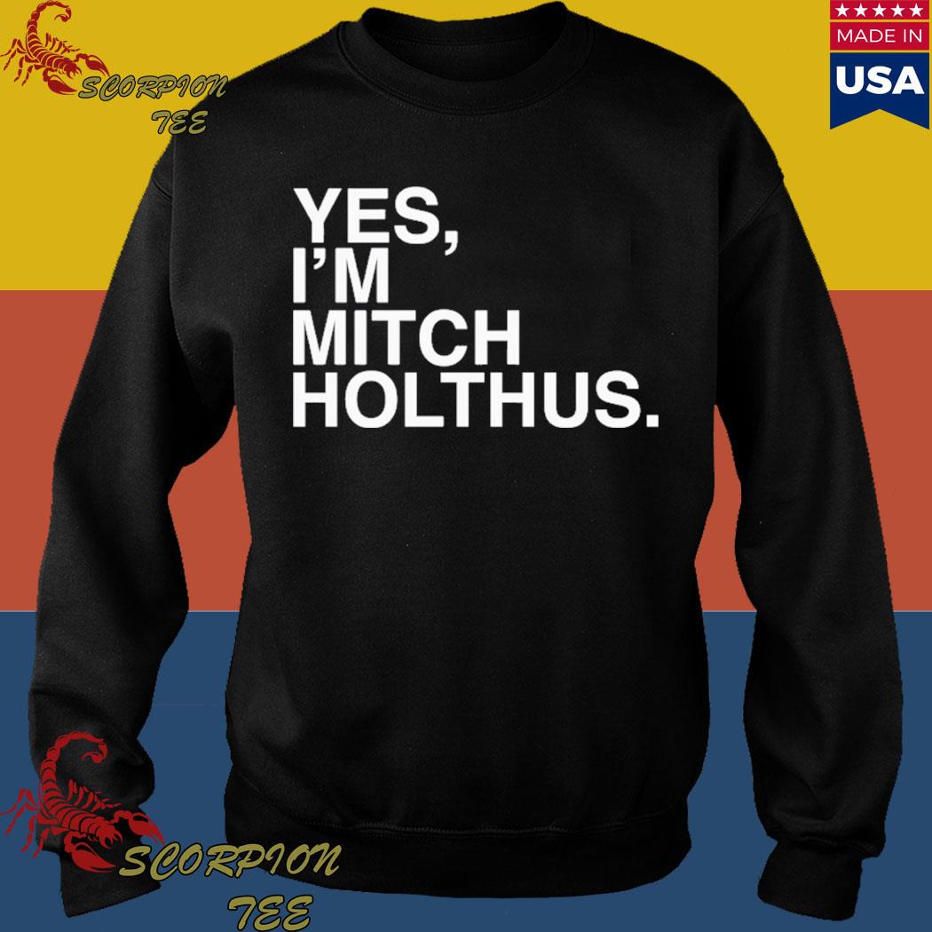 Yes i'm Mitch Holthus shirt, hoodie, sweater, long sleeve and tank top