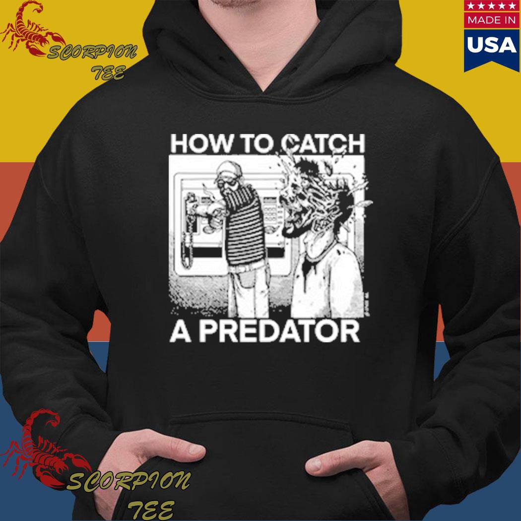How To Catch A Predator Shirt, hoodie, longsleeve, sweatshirt, v-neck tee