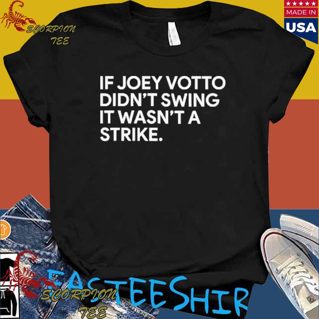 If I Didn't Swing It Wasn't A Strike Joey Votto T-shirt