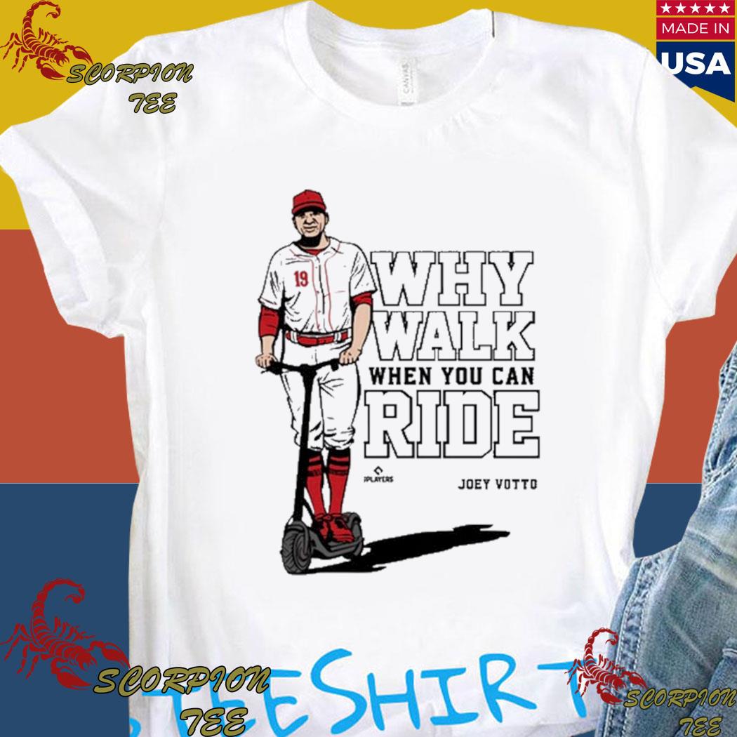 Joey Votto Why Walk When You Can Ride shirt, hoodie, sweater, long sleeve  and tank top