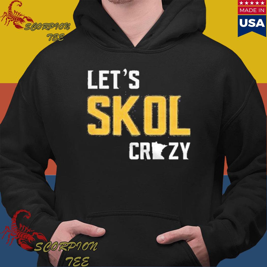 Minnesota vikings let's skol crazy Shirts, hoodie, sweater, long sleeve and  tank top