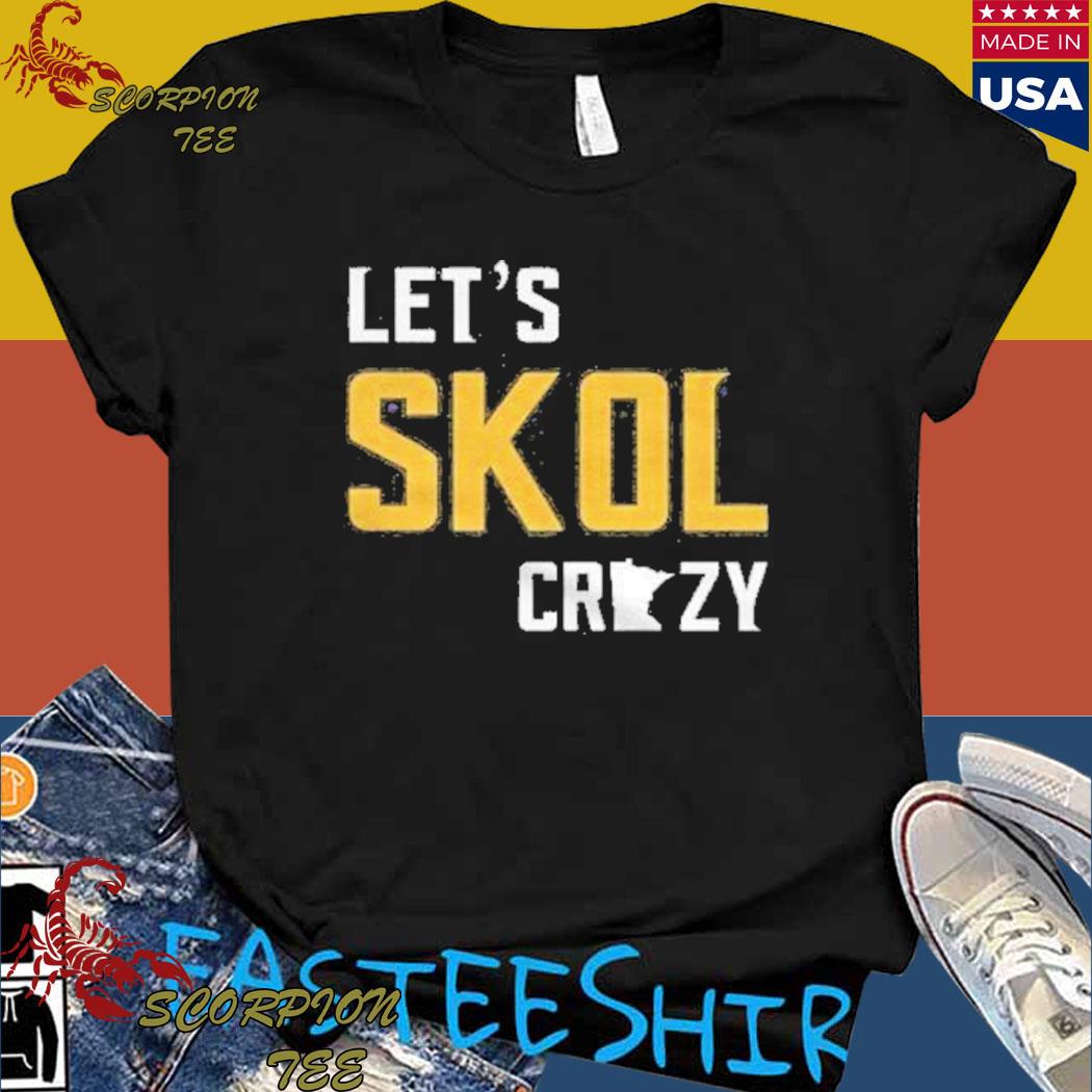 Let's skol crazy Minnesota vikings T-shirt, hoodie, sweater, long sleeve  and tank top