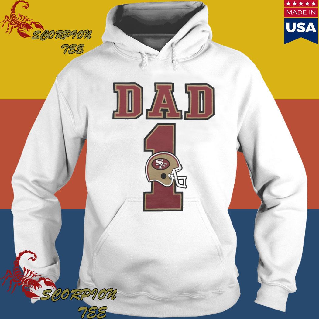 Official San francisco 49ers dad 1 shirt, hoodie, sweater, long