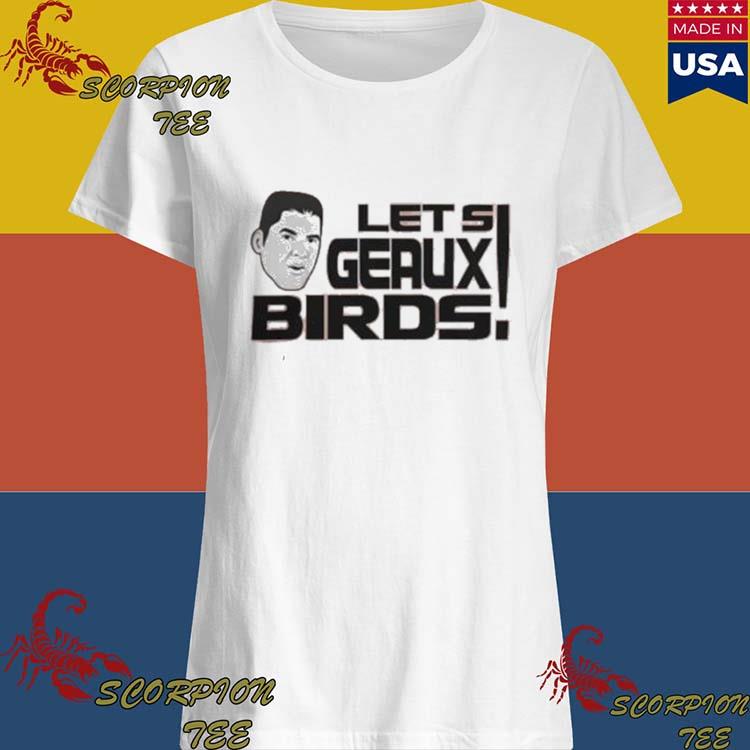 Official Let'S Geaux Birds shirt, hoodie, longsleeve, sweatshirt, v-neck tee