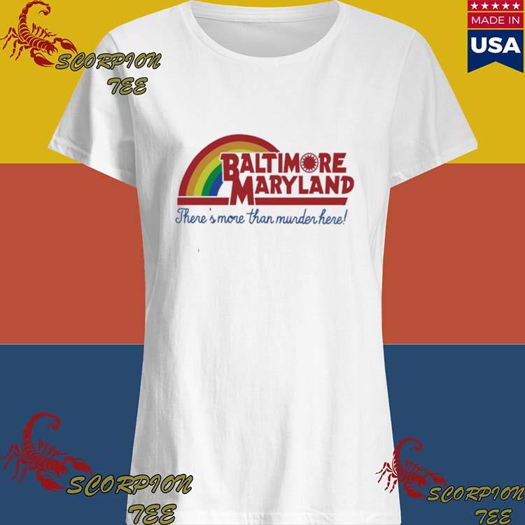 Baltimore Maryland and Theres More Than Murder Here! T-Shirt