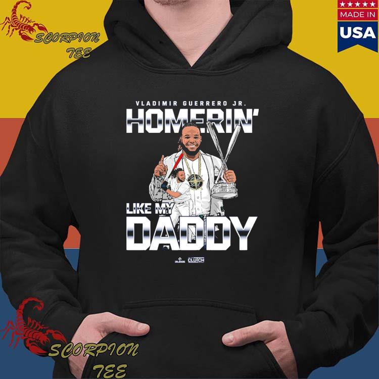 Vladimir Guerrero Jr. Homerin' like my daddy shirt, hoodie