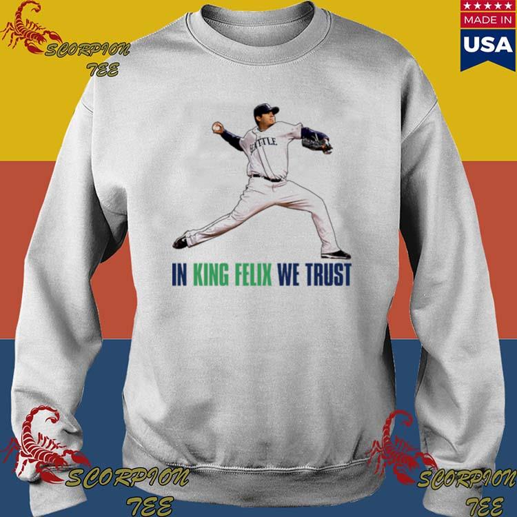 Official in king felix hernandez we trust Seattle baseball T-shirts,  hoodie, tank top, sweater and long sleeve t-shirt