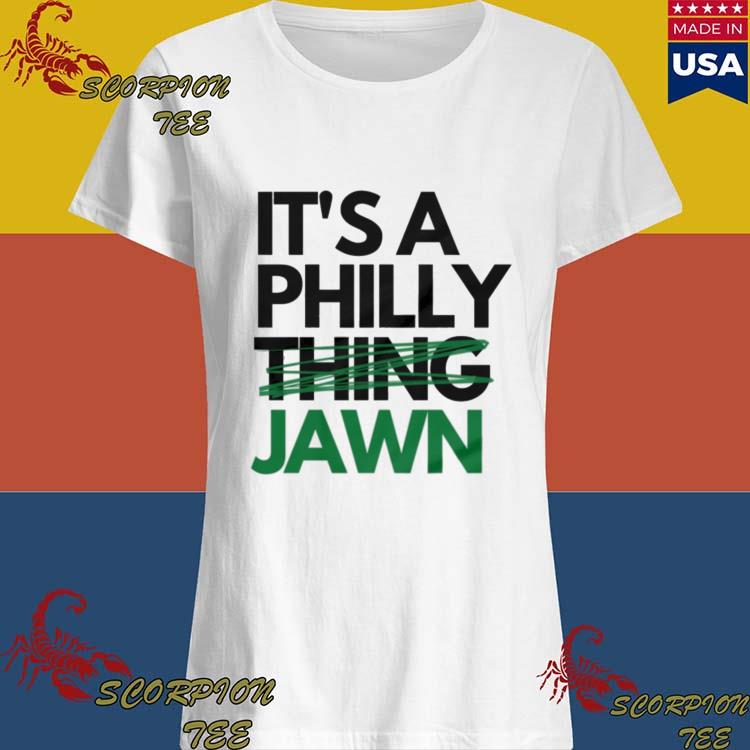 Official it's a philly thing jawn philly than a philly thing a philly jawn  T-shirts, hoodie, tank top, sweater and long sleeve t-shirt