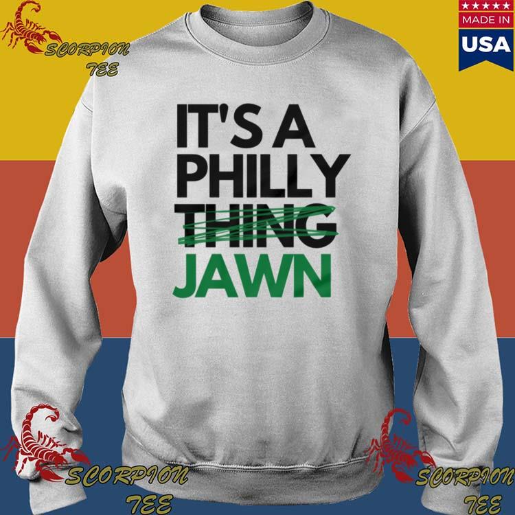 Jawn It's A Philly Thing Shirt, hoodie, sweater, long sleeve and tank top