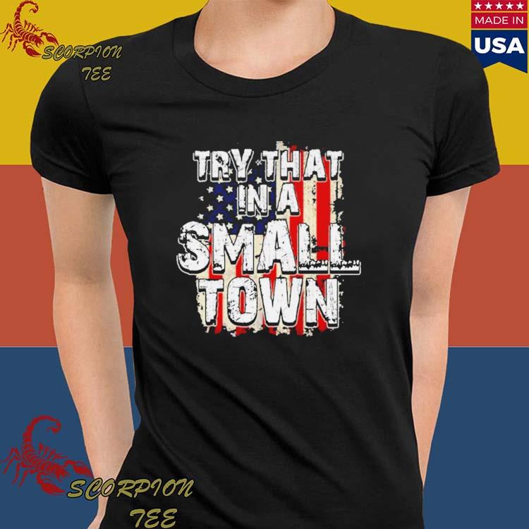 Try that in a small town Kansas city Chiefs America shirt