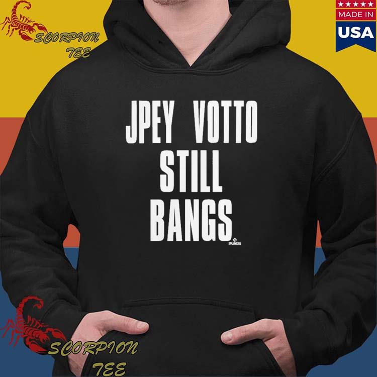 Joey Votto still bangs shirt, hoodie, sweater and v-neck t-shirt