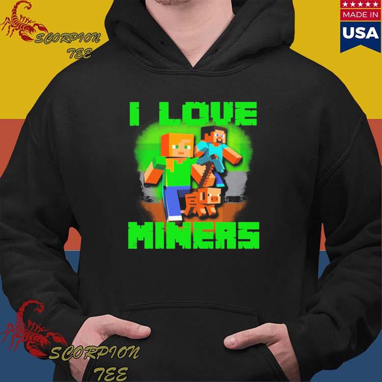 Minecraft I love miners 2023 shirt, hoodie, sweater, long sleeve and tank  top