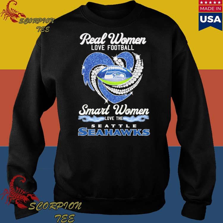 Official Real Women Love Football Smart Women Love The Seahawks Shirt,  hoodie, sweater, long sleeve and tank top