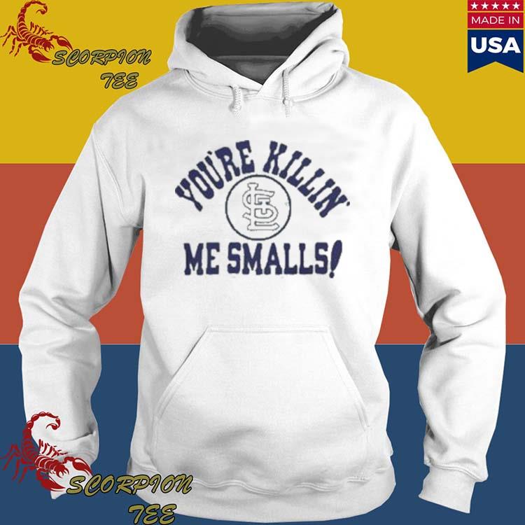 Official st Louis Cardinals You're Killin' Me Smalls Shirt, hoodie