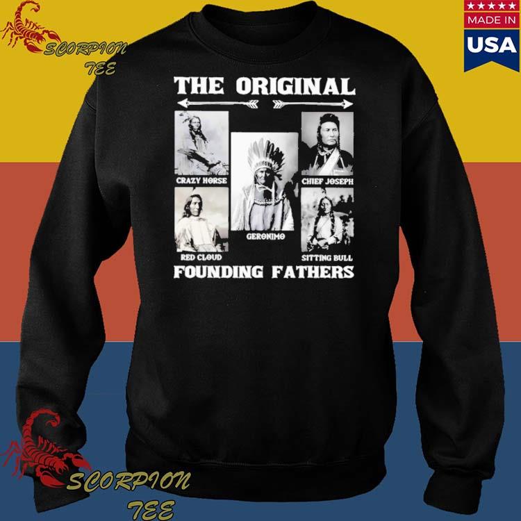 Native American The Original Founding Fathers Crazy Horse Red Cloud  Geronimo Chief Joseph Sitting Bull Shirt - Dalatshirt