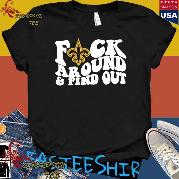 Product new Orleans Saints Fuck Around And Find Out Shirt, hoodie