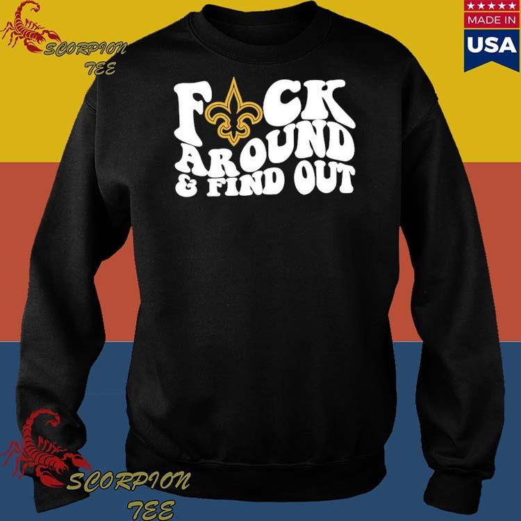 Official New Orleans Saints Fuck Around & Find Out Shirt, hoodie, sweater,  long sleeve and tank top