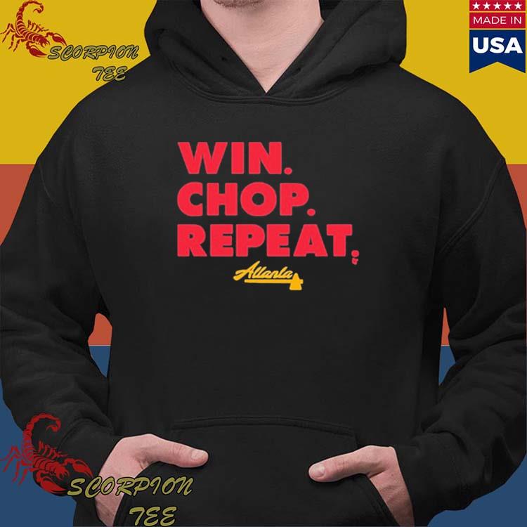 Atlanta Braves Win. Chop. Repeat. Shirt, hoodie, sweater, long sleeve and  tank top