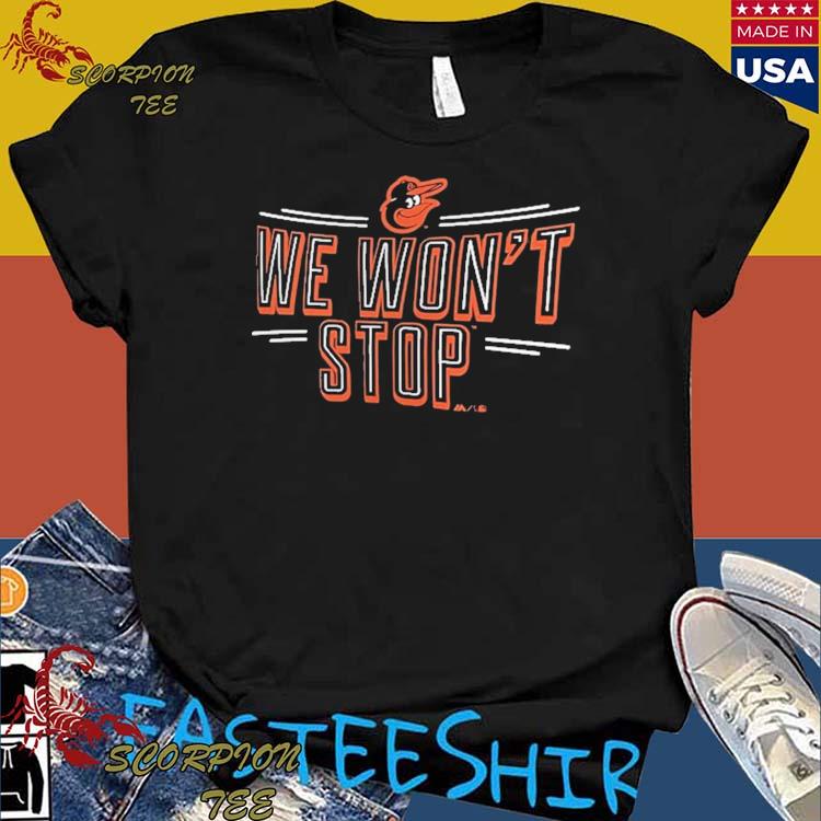 Official baltimore Orioles We Won't Stop Team Adrenaline T-Shirts, hoodie,  tank top, sweater and long sleeve t-shirt