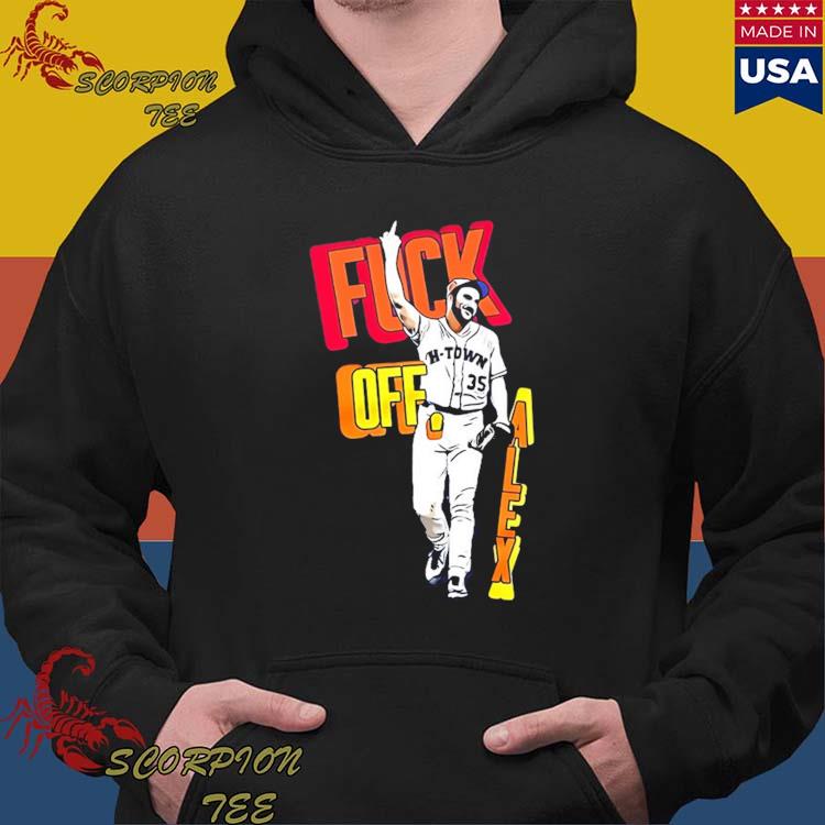 Official Houston Astros Justin Verlander Fuck Off Alex T-shirt,Sweater,  Hoodie, And Long Sleeved, Ladies, Tank Top