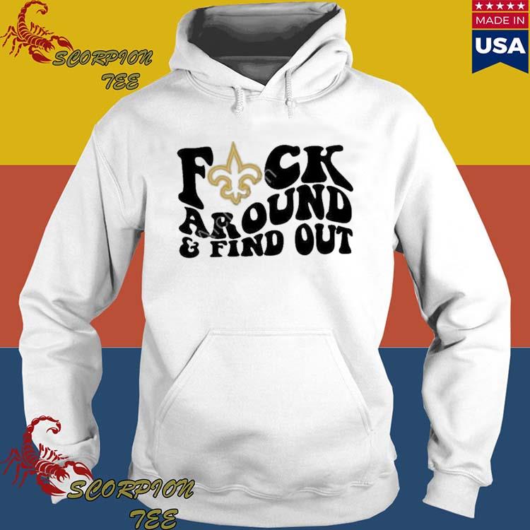 Official New Orleans Saints Fuck Around & Find Out Shirt, hoodie, sweater,  long sleeve and tank top