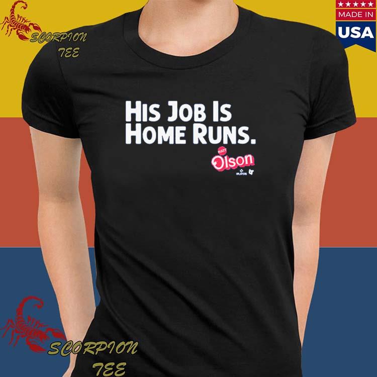 Matt Olson His Job Is Home Runs T-shirt, hoodie, sweater, long sleeve and  tank top