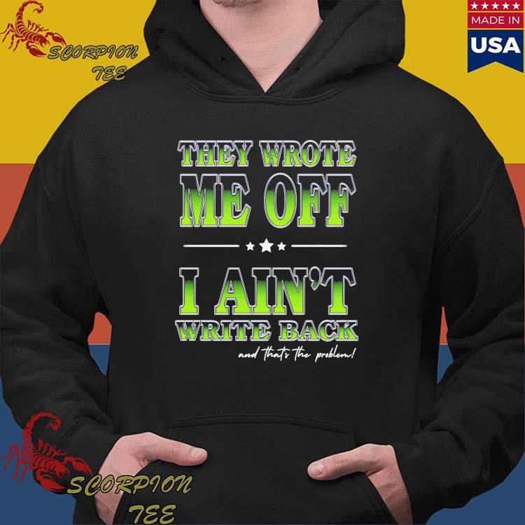 Official they Wrote Me Off I Ain't Write Back And That's The Problem  Seattle Seahawks Geno Smith T-shirts, hoodie, tank top, sweater and long  sleeve t-shirt