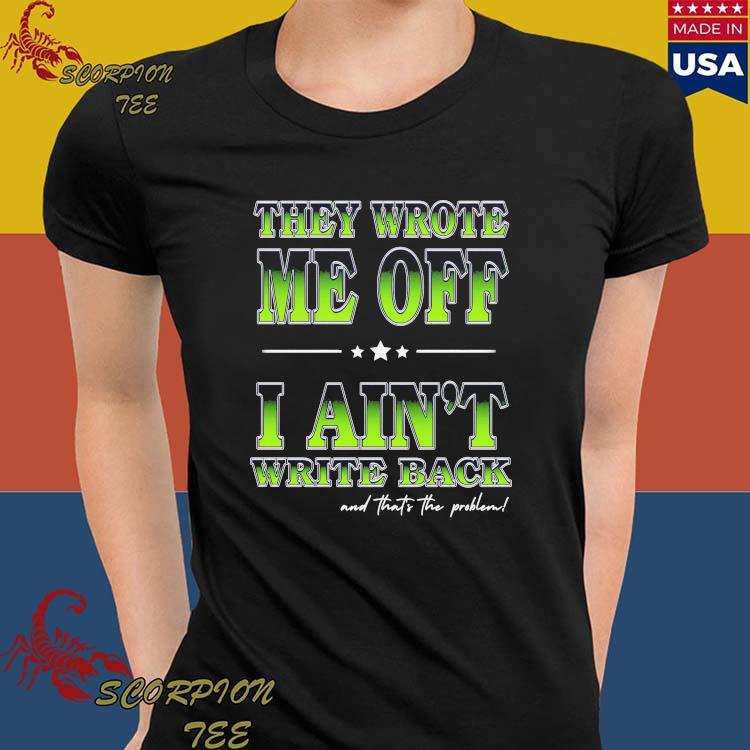 Geno Smith They Wrote Me Off I Ain't Write Back Though Shirt,Sweater,  Hoodie, And Long Sleeved, Ladies, Tank Top