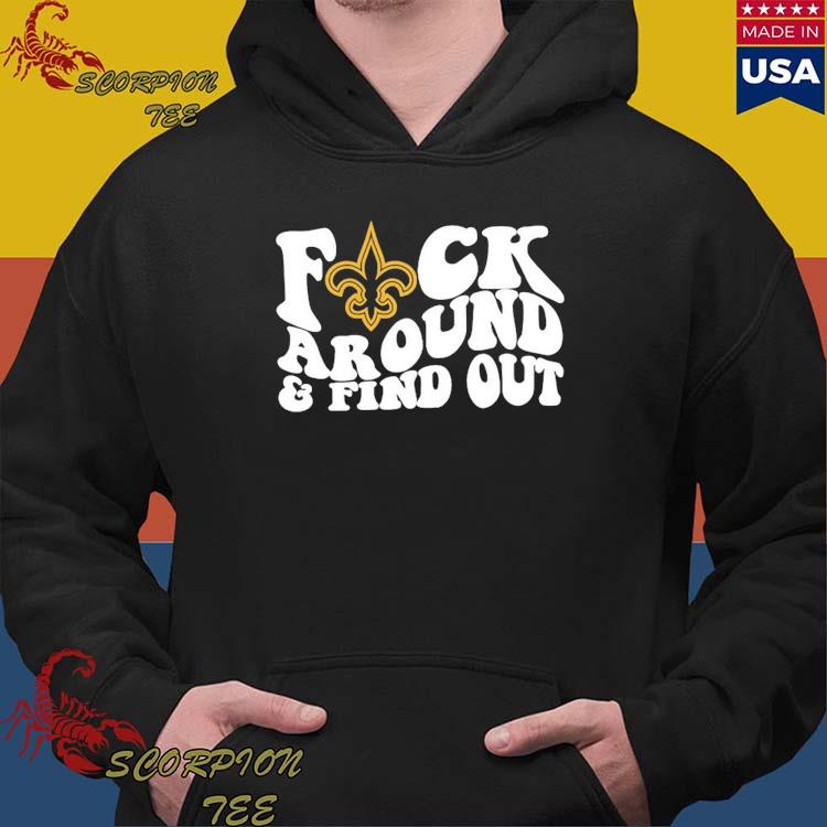 Official New Orleans Saints Fuck Around & Find Out Shirt, hoodie, sweater,  long sleeve and tank top