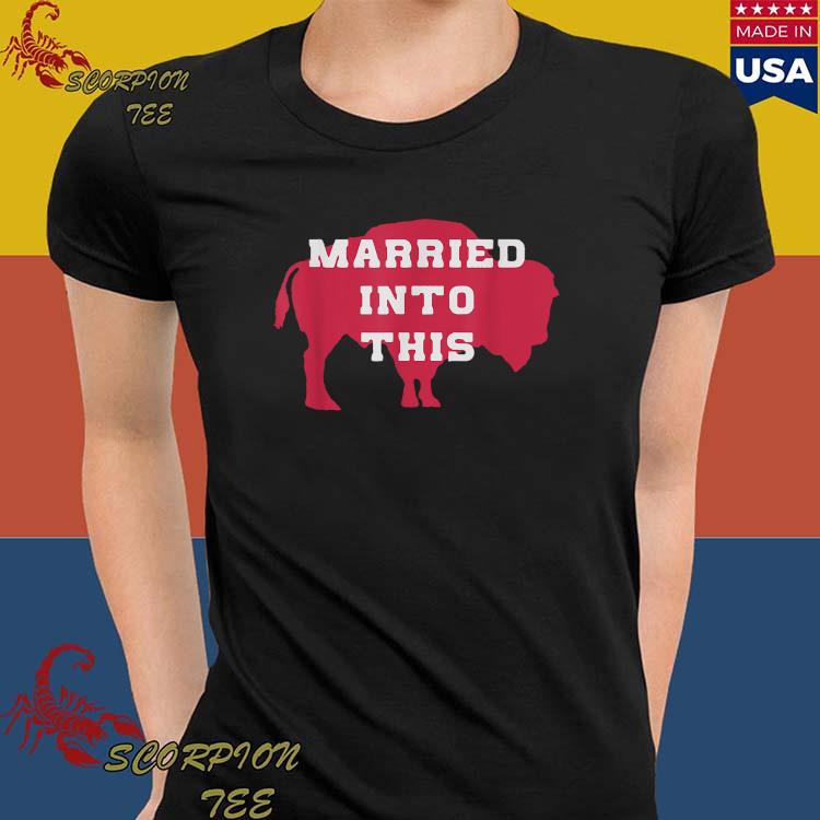 I Married Into This Buffalo Bills shirt, hoodie, sweater, long sleeve and  tank top