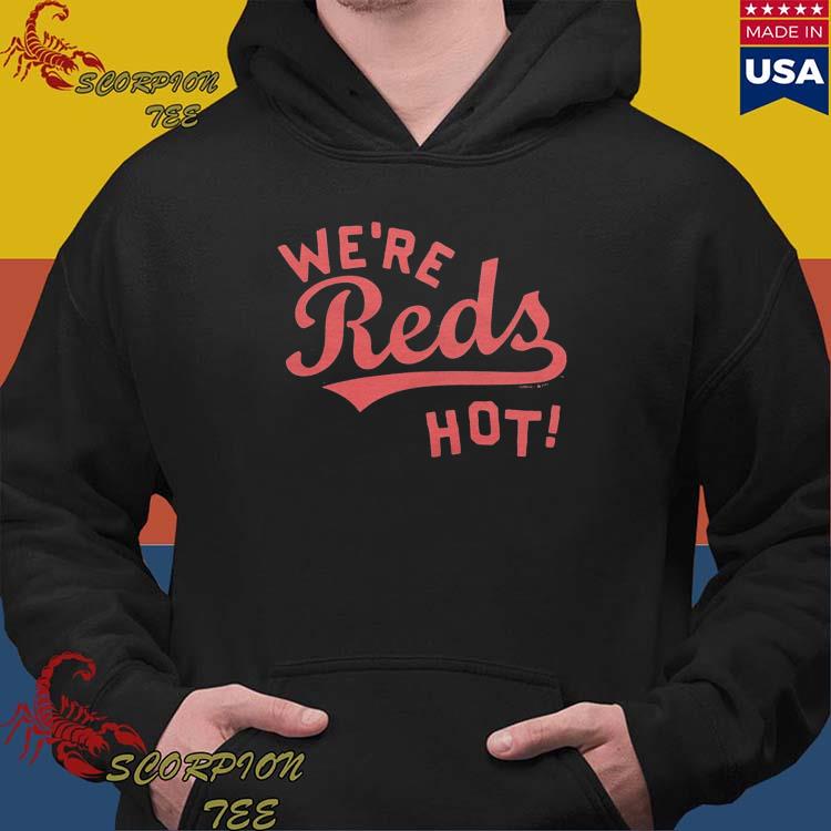 Cincinnati Reds We're Reds Hot Shirt, hoodie, sweater, long sleeve and tank  top