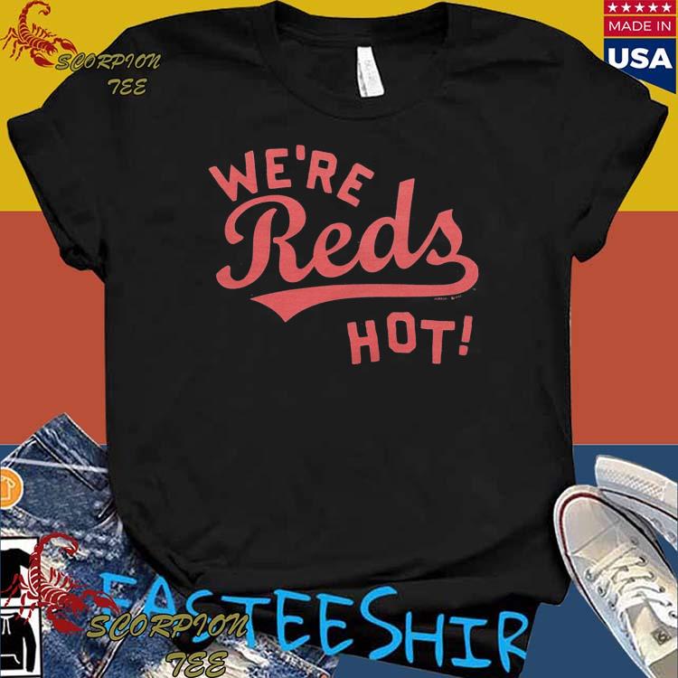 Cincinnati Reds We're Reds Hot Shirt, hoodie, sweater, long sleeve and tank  top