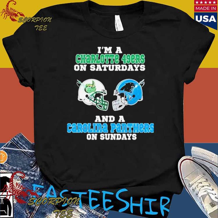 I'm A Charlotte 49ers On Saturdays And A Carolina Panthers On Sundays 2023  Shirt