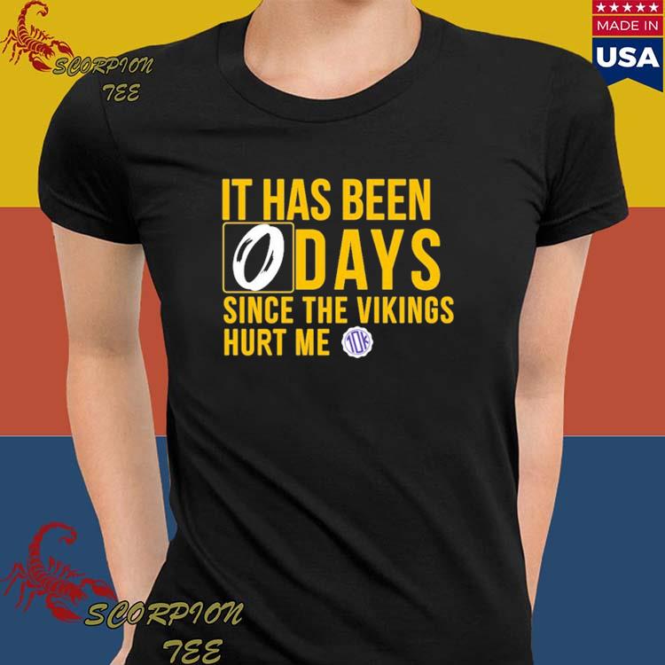 Official it Has Been 0 Days Since The Vikings Hurt Me T-Shirts, hoodie,  tank top, sweater and long sleeve t-shirt