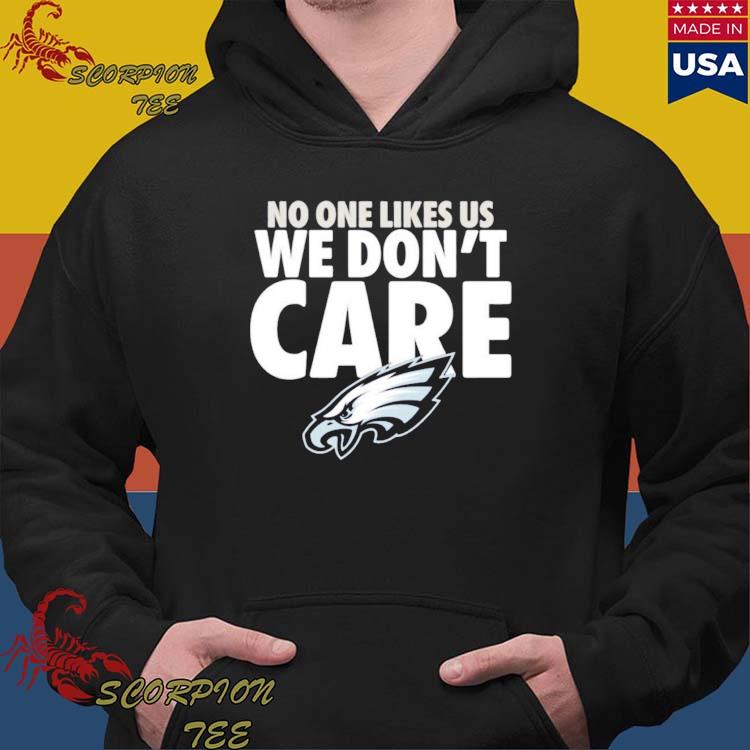Official philadelphia Eagles No One Likes Us We Don't Care T-Shirts,  hoodie, tank top, sweater and long sleeve t-shirt