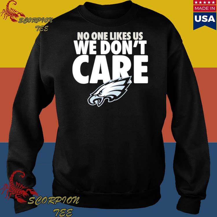 Philadelphia Eagles No One Likes Us We Don't Care shirt, hoodie, sweater,  longsleeve and V-neck T-shirt