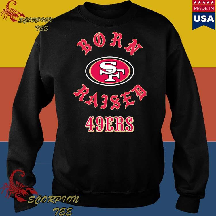 San Francisco 49ers Born X Raised Shirt, hoodie, sweater, long sleeve and  tank top