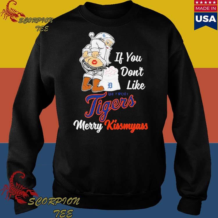 Santa Claus If You Don't Like Detroit Tigers Merry Kissmyass T-shirt,Sweater,  Hoodie, And Long Sleeved, Ladies, Tank Top