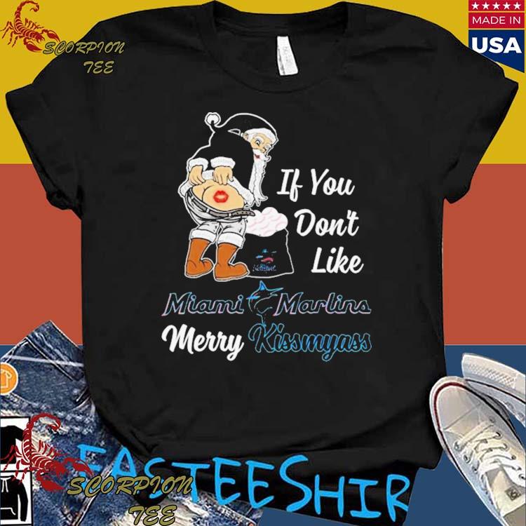 Santa Claus If You Don't Like Miami Marlins Merry Kissmyass T Shirt