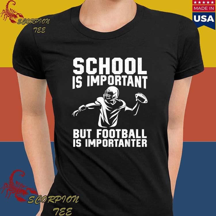 American Football Is Importanter- Shirt