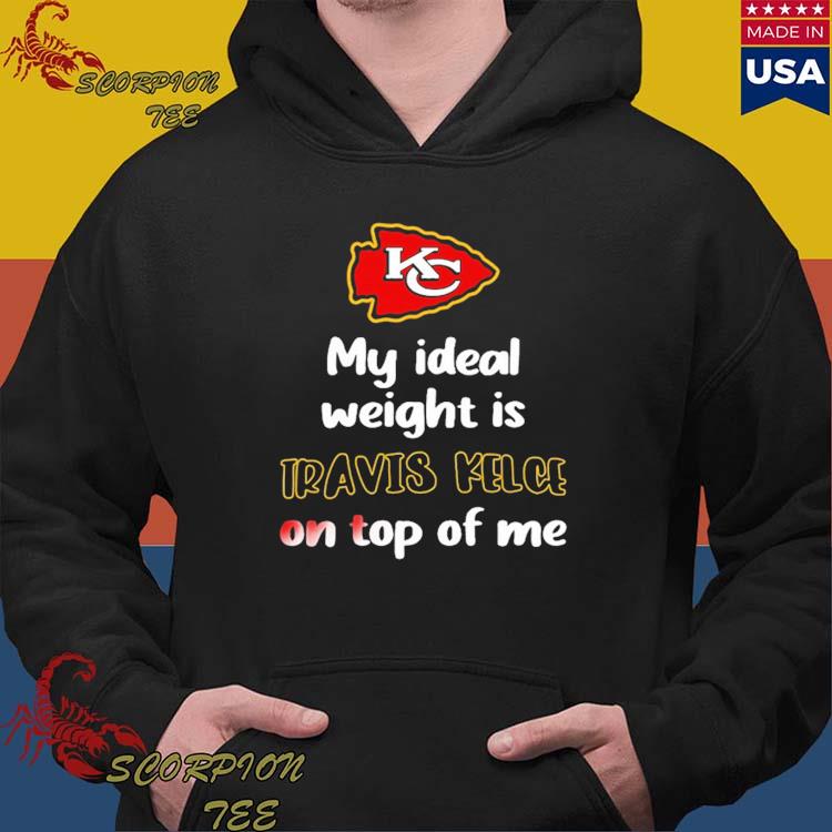 Kansas City Chiefs my ideal weight is Travis Kelce on top of me shirt,  hoodie, sweater and v-neck t-shirt