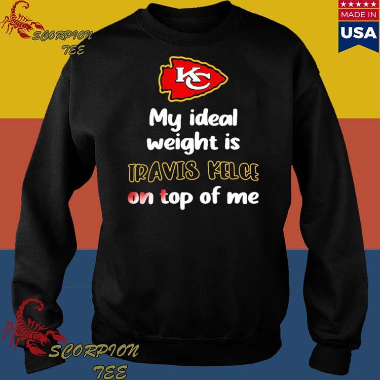 Kansas City Chiefs My Ideal Weight Is Travis Kelce On Top Of Me