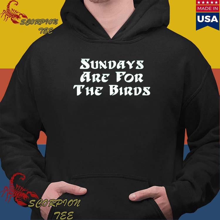 Official Sundays are for the birds shirt, hoodie, sweater, long sleeve and  tank top